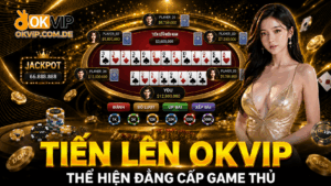 Game bài tiến lên okvip